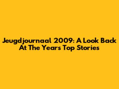 Jeugdjournaal 2009: A Look Back At The Year's Top Stories
