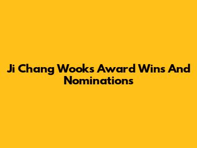 Ji Chang Wook's Award Wins And Nominations