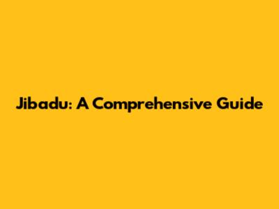 Jibadu: A Comprehensive Guide
