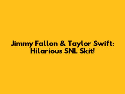 Jimmy Fallon & Taylor Swift: Hilarious SNL Skit!