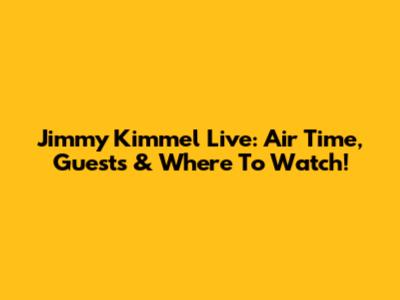 Jimmy Kimmel Live: Air Time, Guests & Where To Watch!