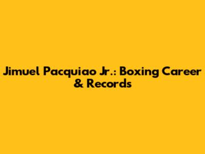 Jimuel Pacquiao Jr.: Boxing Career & Records