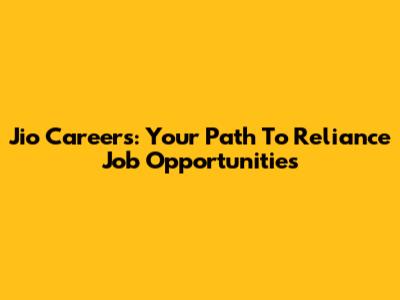 Jio Careers: Your Path To Reliance Job Opportunities