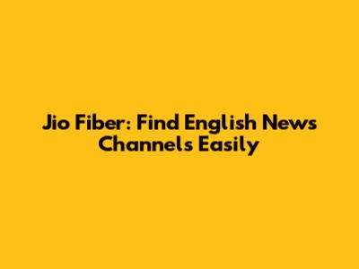 Jio Fiber: Find English News Channels Easily