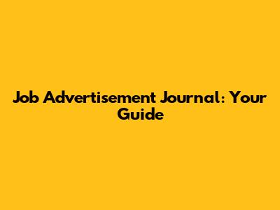 Job Advertisement Journal: Your Guide