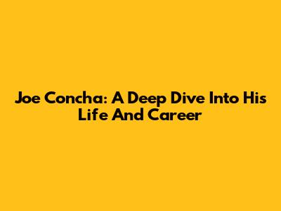 Joe Concha: A Deep Dive Into His Life And Career