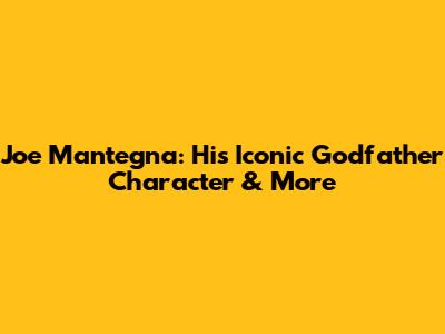 Joe Mantegna: His Iconic Godfather Character & More