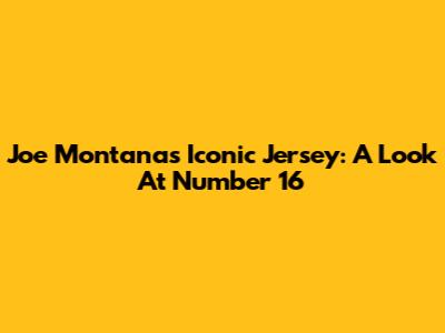 Joe Montana's Iconic Jersey: A Look At Number 16