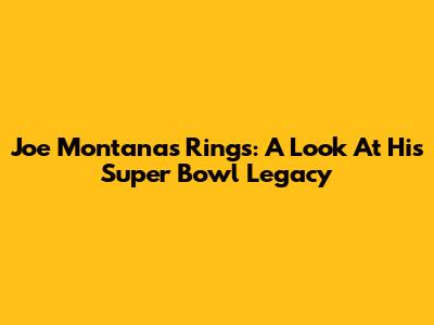 Joe Montana's Rings: A Look At His Super Bowl Legacy