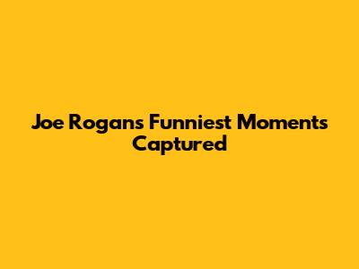 Joe Rogan's Funniest Moments Captured
