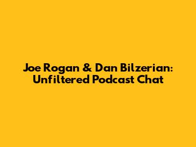 Joe Rogan & Dan Bilzerian: Unfiltered Podcast Chat