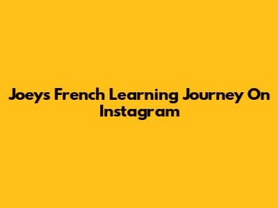 Joey's French Learning Journey On Instagram