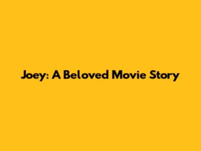 Joey: A Beloved Movie Story