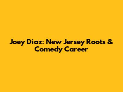 Joey Diaz: New Jersey Roots & Comedy Career