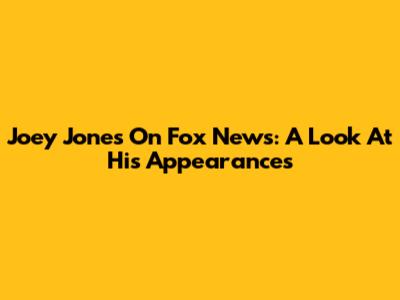 Joey Jones On Fox News: A Look At His Appearances