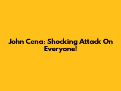 John Cena: Shocking Attack On Everyone!