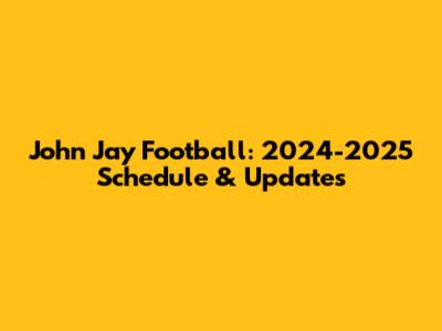 John Jay Football: 2024-2025 Schedule & Updates