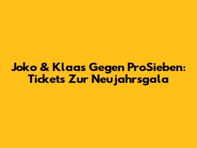 Joko & Klaas Gegen ProSieben: Tickets Zur Neujahrsgala