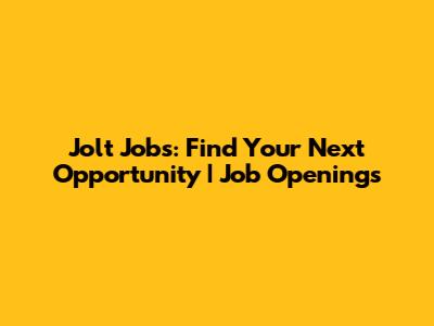 Jolt Jobs: Find Your Next Opportunity | Job Openings
