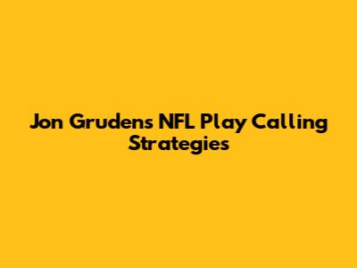 Jon Gruden's NFL Play Calling Strategies