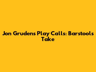 Jon Gruden's Play Calls: Barstool's Take