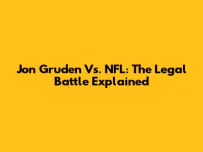 Jon Gruden Vs. NFL: The Legal Battle Explained