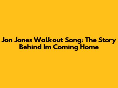 Jon Jones' Walkout Song: The Story Behind I'm Coming Home