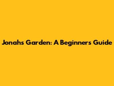 Jonah's Garden: A Beginner's Guide