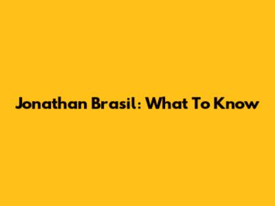 Jonathan Brasil: What To Know