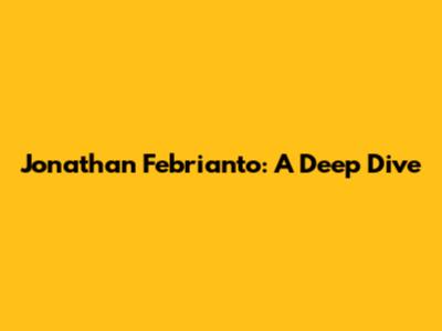 Jonathan Febrianto: A Deep Dive