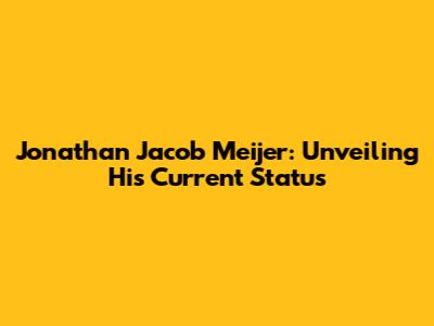 Jonathan Jacob Meijer: Unveiling His Current Status
