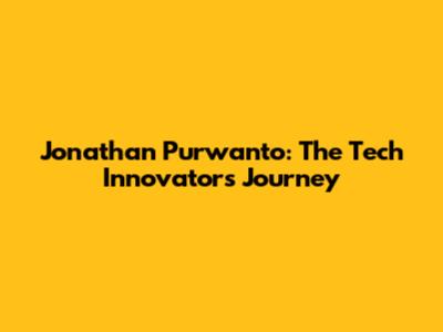 Jonathan Purwanto: The Tech Innovator's Journey