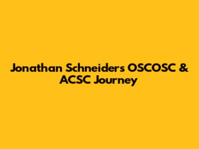 Jonathan Schneider's OSCOSC & ACSC Journey