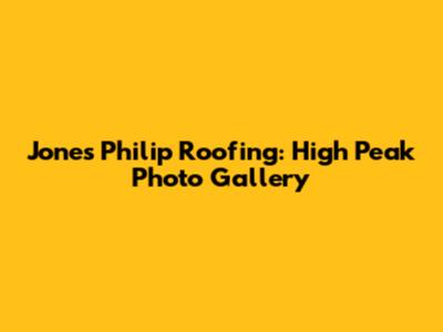 Jones Philip Roofing: High Peak Photo Gallery