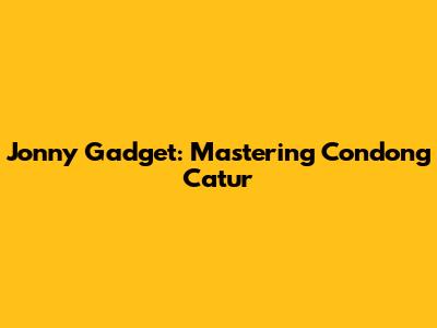 Jonny Gadget: Mastering Condong Catur