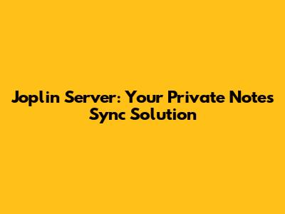 Joplin Server: Your Private Notes Sync Solution