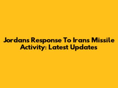 Jordan's Response To Iran's Missile Activity: Latest Updates