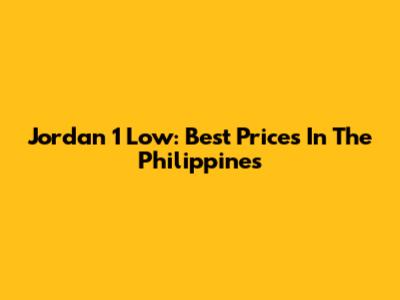 Jordan 1 Low: Best Prices In The Philippines