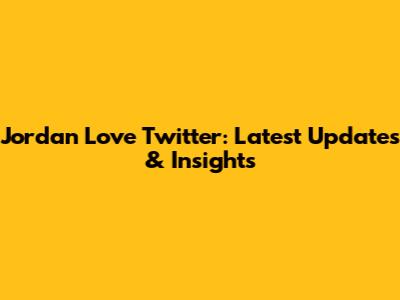Jordan Love Twitter: Latest Updates & Insights
