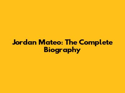 Jordan Mateo: The Complete Biography