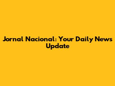 Jornal Nacional: Your Daily News Update
