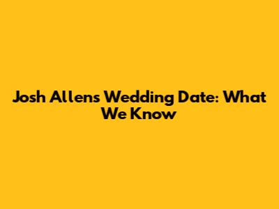 Josh Allen's Wedding Date: What We Know