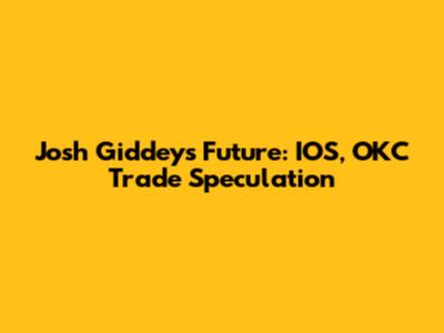 Josh Giddey's Future: IOS, OKC Trade Speculation