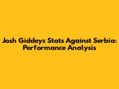 Josh Giddey's Stats Against Serbia: Performance Analysis