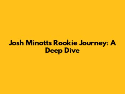 Josh Minott's Rookie Journey: A Deep Dive