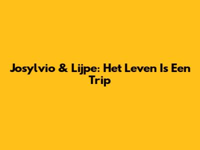 Josylvio & Lijpe: "Het Leven Is Een Trip"
