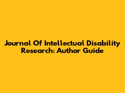 Journal Of Intellectual Disability Research: Author Guide