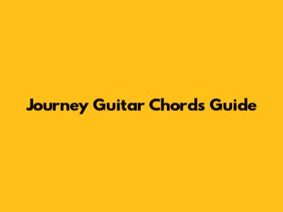 Journey Guitar Chords Guide