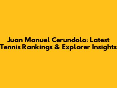 Juan Manuel Cerundolo: Latest Tennis Rankings & Explorer Insights