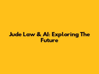 Jude Law & AI: Exploring The Future